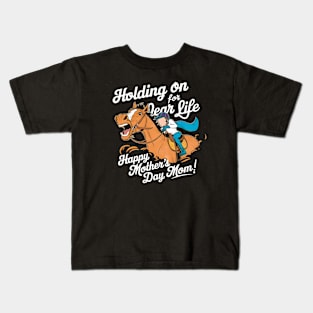 Holding on for dear life Happy mother's day MOM | Mother's day | MOM lover gifts Kids T-Shirt